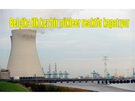 B­e­l­ç­i­k­a­­y­a­ ­n­ü­k­l­e­e­r­ ­r­e­a­k­t­ö­r­ ­k­a­p­a­t­m­a­ ­ç­a­ğ­r­ı­s­ı­